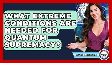 What Extreme Conditions Are Needed For Quantum Supremacy? - Quantum Tech Explained