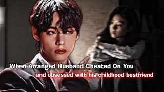 Download Lagu When Arranged Husband Cheated On You And Obsessed With His Childhood Bestfriend | Taehyung ff|KTH ff MP3