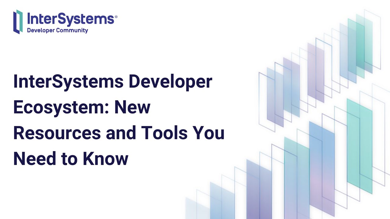 InterSystems Developer Ecosystem - New Resources and Tools You Need to ...