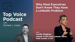 Why Most Executives Don't Know They Have a LinkedIn Problem with Leslie Hughes.