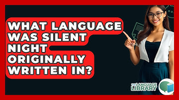 What Language Was Silent Night Originally Written In? - The Language Library