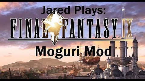 Greatest Final Fantasy 9 Experience? FF9: Moguri Mod Impressions