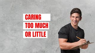 Caring Too Much or Too Little