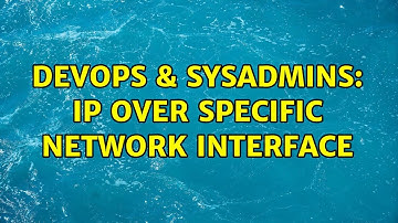 DevOps & SysAdmins: ip over specific network interface (2 Solutions!!)