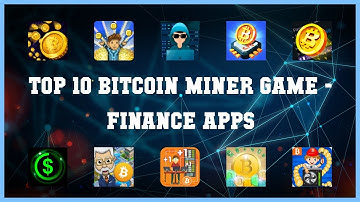 Top 10 Bitcoin Miner Game Android Apps
