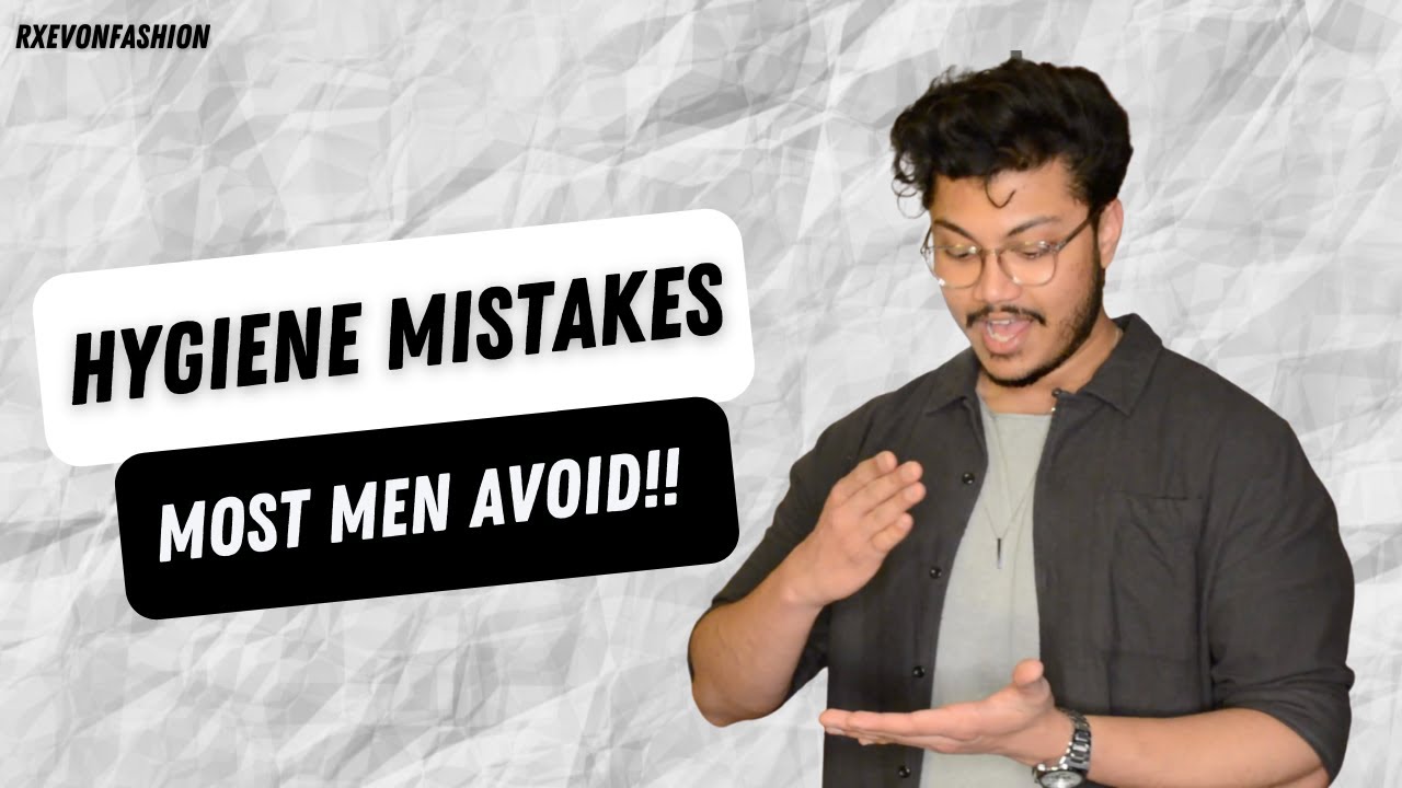 4 HYGIENE MISTAKES MOST MEN AVOID!!