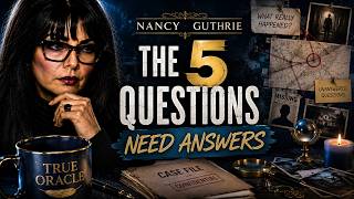 The Nancy Guthrie Case: The 5 Questions | True Oracle