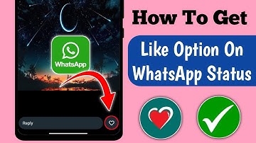 How to Get Like Option On WhatsApp Status | Get  Like Button WhatsApp Status