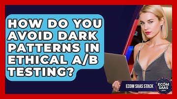 How Do You Avoid Dark Patterns In Ethical A/B Testing? - Ecom SaaS Stack