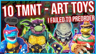 10 EPIC TMNT Art Toys - I failed to preorder 🤯