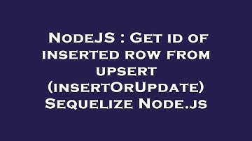 NodeJS : Get id of inserted row from upsert (insertOrUpdate) Sequelize Node.js