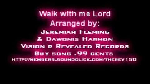 Walk With Me Lord " Music by jeremiah Fleming