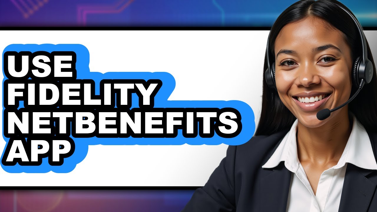 How To Use Fidelity NetBenefits App - Easy Guide