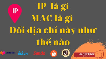 Địa chỉ IP, địa chỉ MAC là gì ? Cách đổi IP, MAC