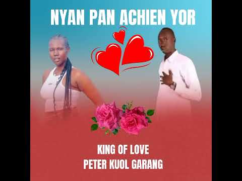 Nyan Pan Achien Yor King Of Love Peter Kuol Garang Music 2025