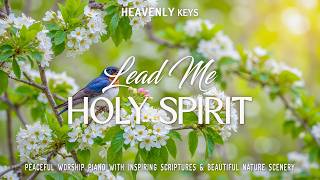 LEAD ME HOLY SPIRIT:Powerful Spring Worship Piano & Inspiring Scriptures With Blooming Spring Scenes