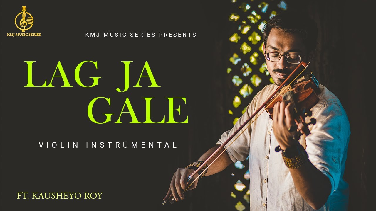 Lag Jaa Gale | Violin Instrumental | Cover | Ft. Kausheyo Roy | KMJ Music Series Hindi