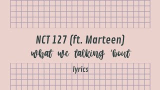 NCT 127 - What We Talking 'bout (ft. Marteen) || eng lyrics