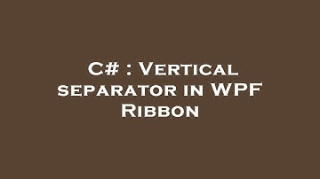C# : Vertical separator in WPF Ribbon