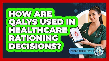 How Are QALYs Used In Healthcare Rationing Decisions?