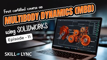 Multibody Dynamics using SOLIDWORKS Tutorial from Beginners to Advanced | Episode 11 | Skill-Lync