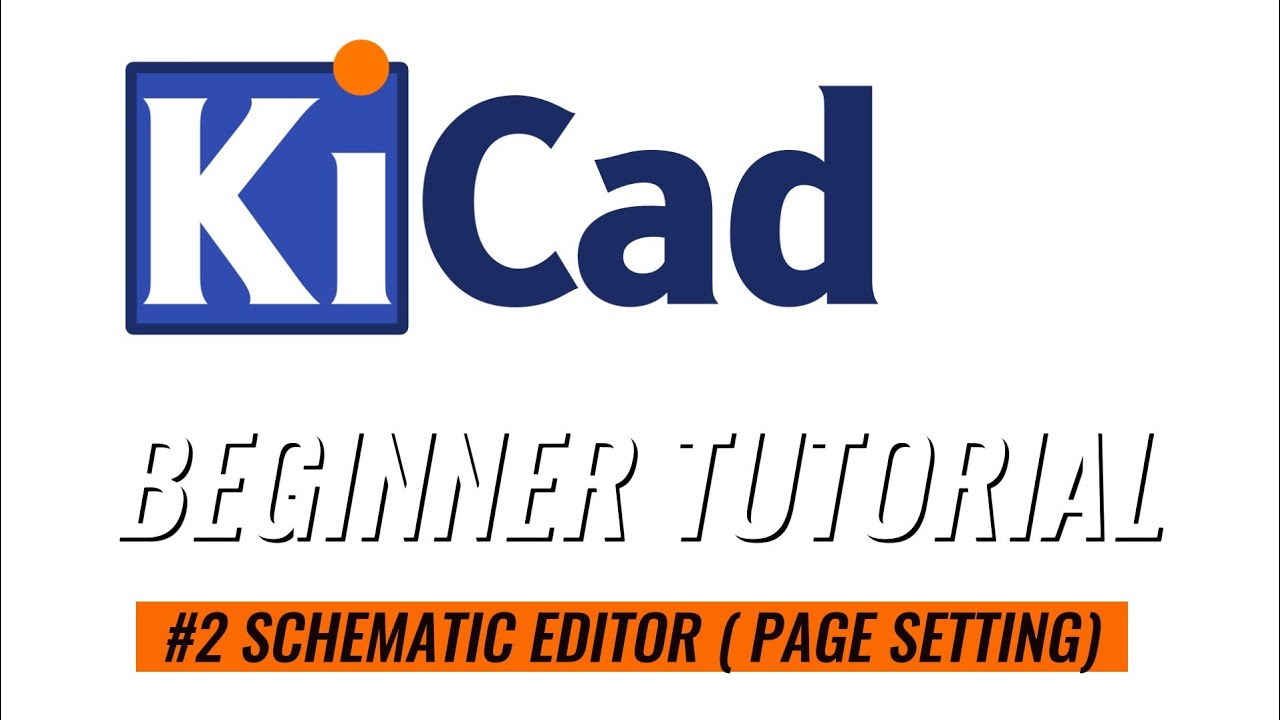 TUTORIAL KICAD #2 (SCHEMATIC EDITOR & PAGE SETTING) - YouTube