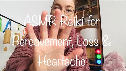 ASMR For Bereavement, Loss and Heartache