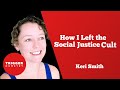 How I Left the Social Justice Cult - Keri Smith