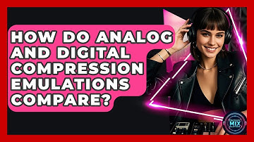 How Do Analog And Digital Compression Emulations Compare? - Electronic Mix Masters