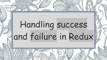 Handling success and failure in Redux