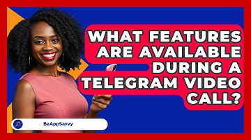 What Features Are Available During A Telegram Video Call? - Be App Savvy