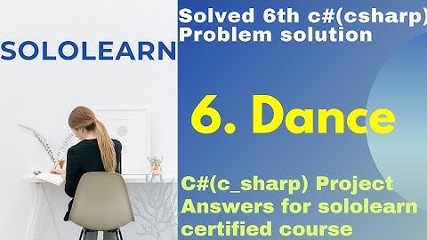 Dance c#(c_sharp) project answer | c#(csharp) problem solution | sololearn free Certificate courses