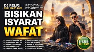 DJ RELIGI FULL BASS 2026 😭 BISIKAN ISYARAT WAFAT | DJ VIRAL PENENANG HATI PALING MENYENTUH