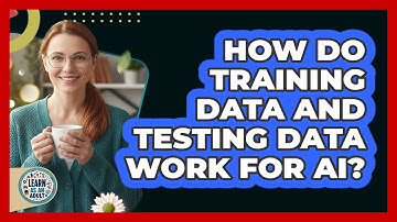 How Do Training Data And Testing Data Work For AI? - Learn As An Adult