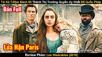 Từ Kẻ T.Rộm Bánh Mì Trở Thành Thị Trưởng Quyền Uy Nhất Nước Pháp | Review Phim: Những Người Khốn Khổ