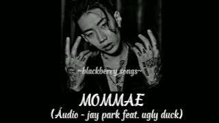 MOMMAE - JAY PARK FEAT.UGLY DUCK (ÁUDIO)