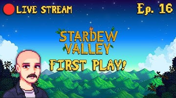 🔴STARDEW VALLEY FOR THE FIRST TIME - PART 16