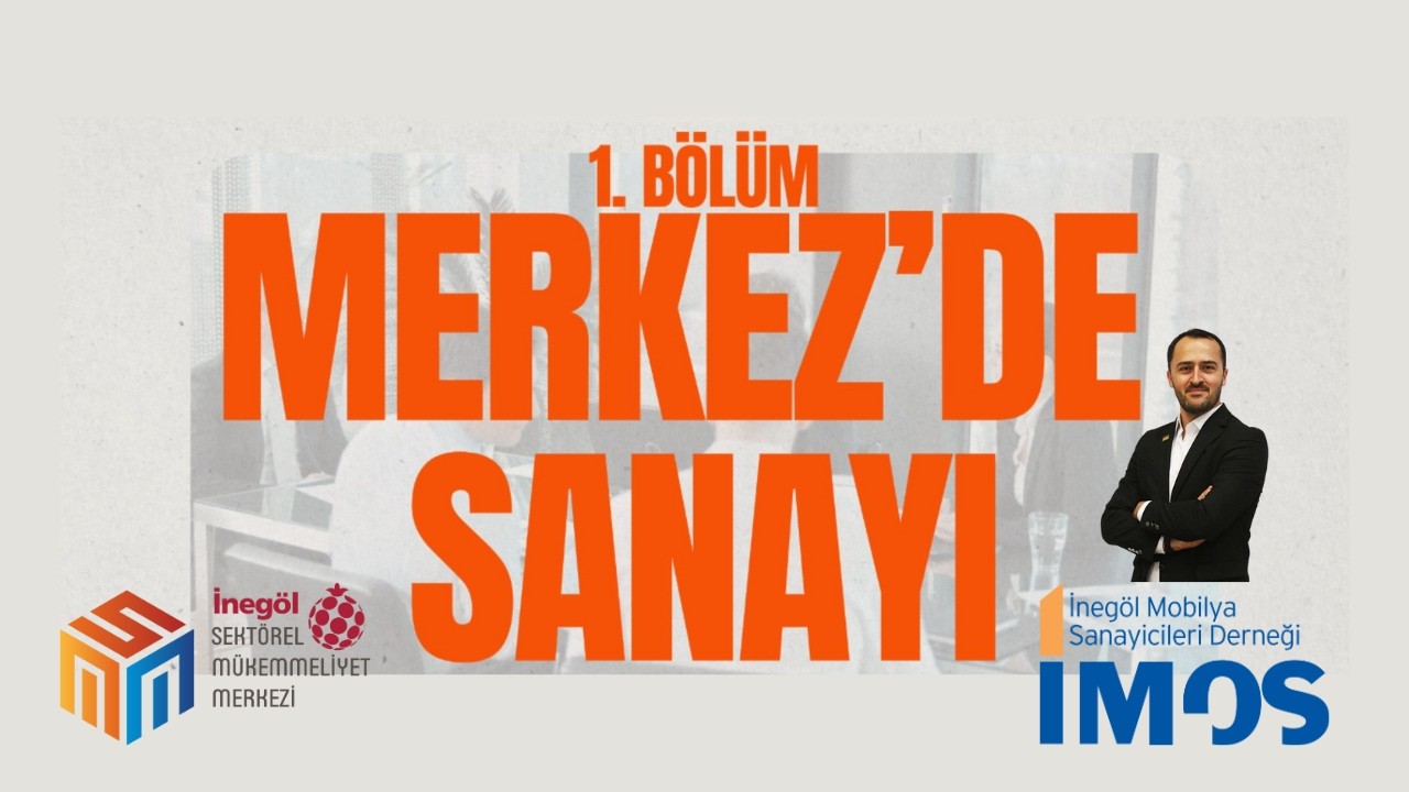 MERKEZDE | SANAYİ - İnegöl Mobilya Sanayicileri Derneği Başkanı Uğurtan Turgut ile Vizyon