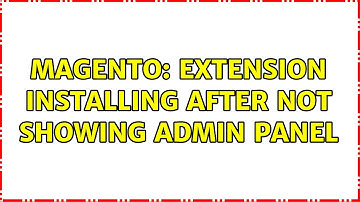 Magento: extension installing after not showing admin panel