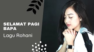 SELAMAT PAGI BAPA ( LAGU ROHANI ) - MICHELA THEA COVER