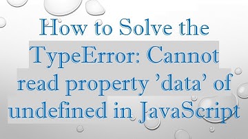 How to Solve the TypeError: Cannot read property 