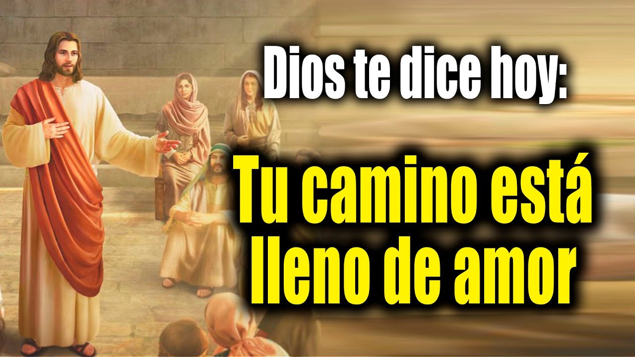 DIOS TE DICE HOY - Tu camino está lleno de amor - YouTube