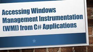 Details Accessing Windows Management Instrumentation (WMI) from C# Applications Guide