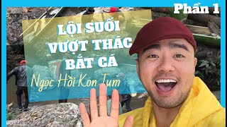 Vào rừng sâu lội suối, vượt thác, bắt cá ở Ngọc Hồi, Kon Tum