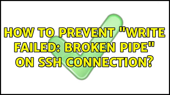 Ubuntu: How to prevent "Write Failed: broken pipe" on SSH connection?