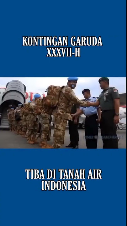 KONTINGEN GARUDA XXXVII-H TIBA DI TANAH AIR INDONESIA #tniindonesia #garudaindonesia #storytni
