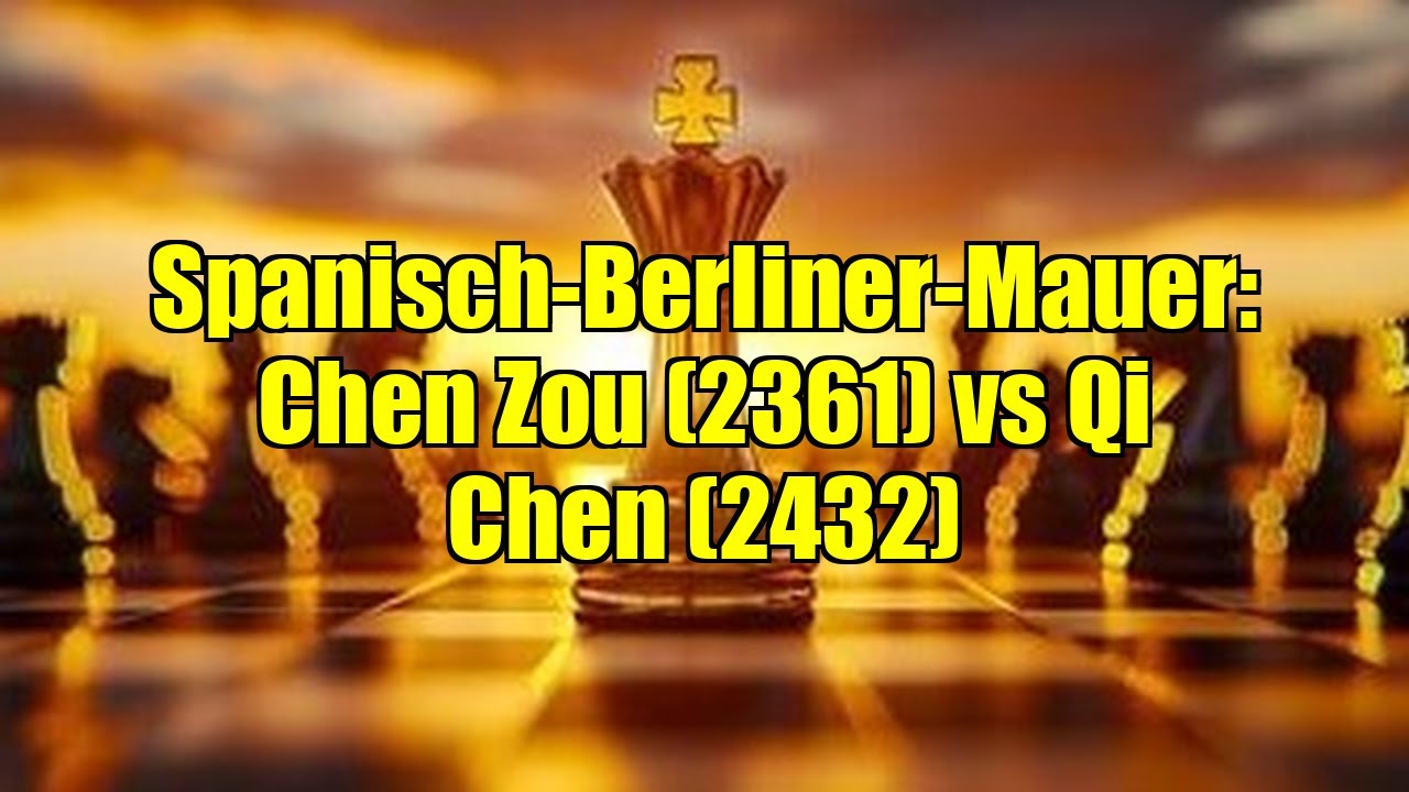 Spanisch-Berliner-Mauer: Chen Zou (2361) vs Qi Chen (2432) - YouTube
