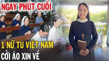🔴Tin Mới! Nghẹn Ngào Cảm Động Tâm Sự Đẫm Nước Mắt Của 1 Nữ Tu Khi Hồi Tục - Xin Cầu Nguyện