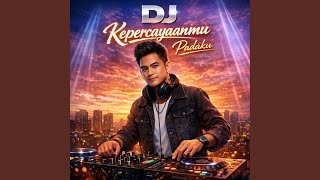 DJ Kepercayaanmu Padaku (Remix)