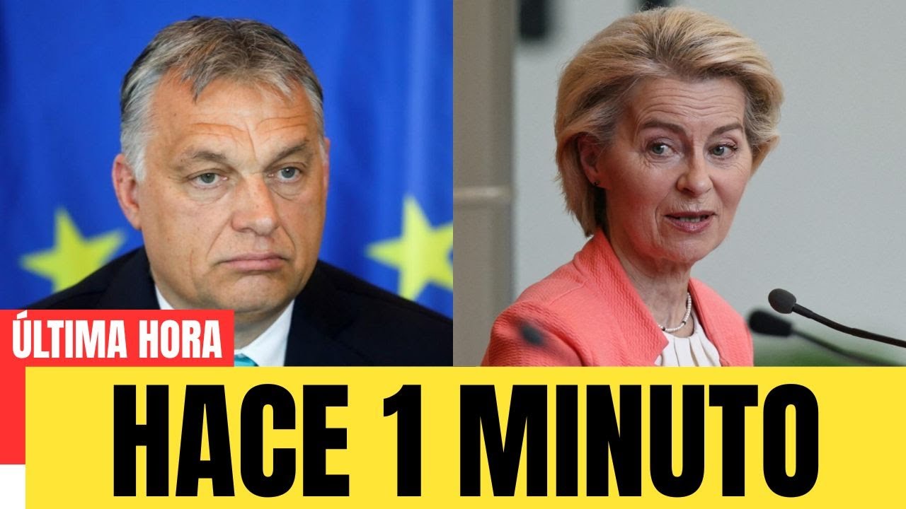 Von der Leyen abandona el Parlamento tras la declaración de Orbán que sacude la UE